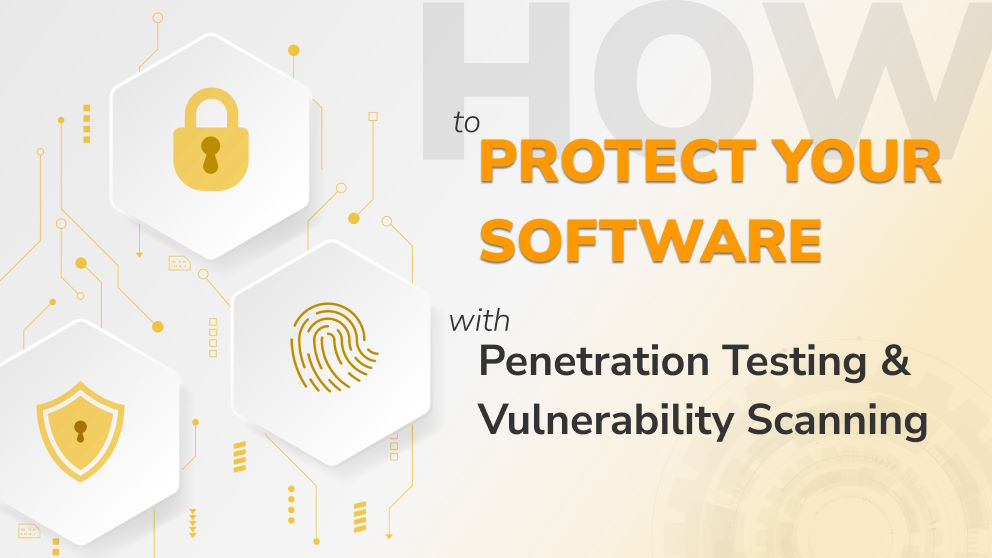 How to Protect Your Software with Penetration Testing and Vulnerability Scanning