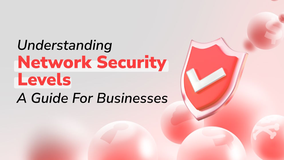 Understanding Network Security Levels: A Guide for Businesses
