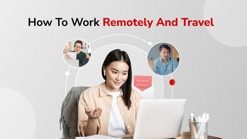 Embracing the Digital Nomad Lifestyle: How to Work Remotely and Travel