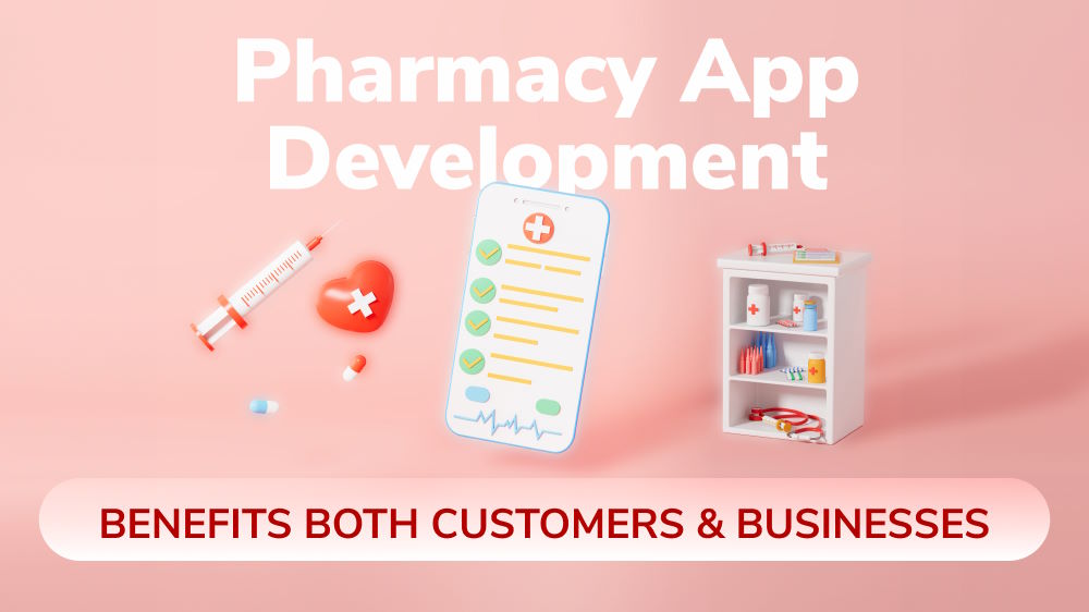 How Pharmacy App Development Benefits Both Customers and Businesses