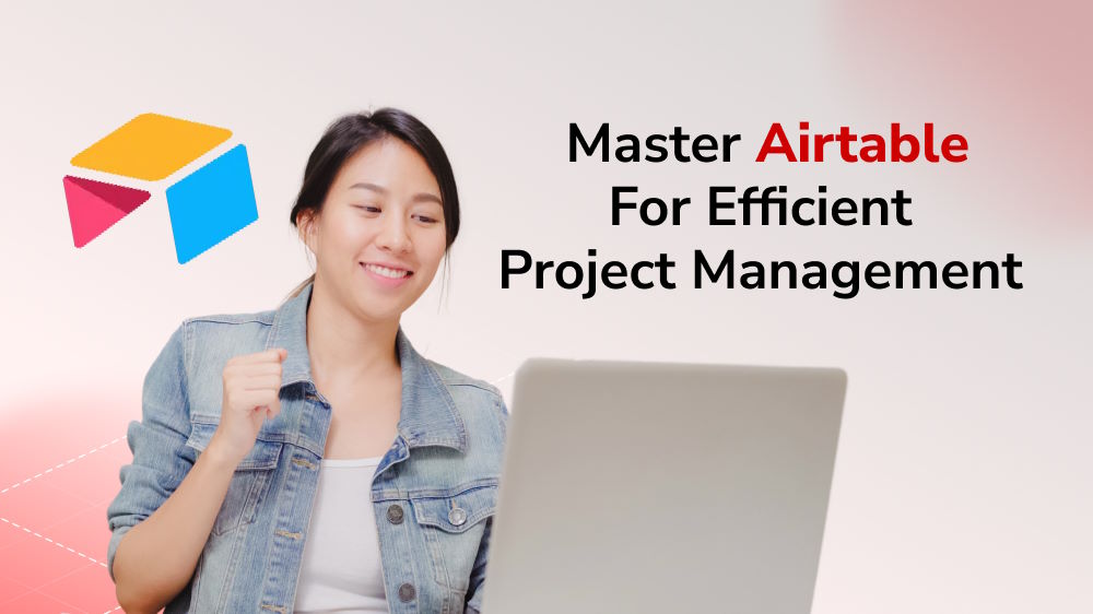 Get Organized, Get Things Done - Mastering Airtable Project Management