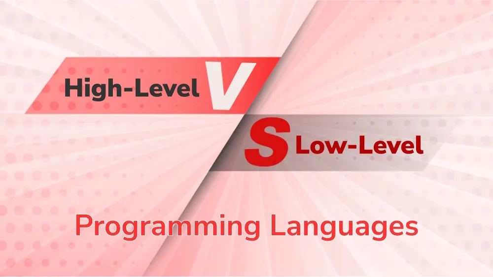 High-Level vs. Low-Level Programming Languages: A Quick Comparison