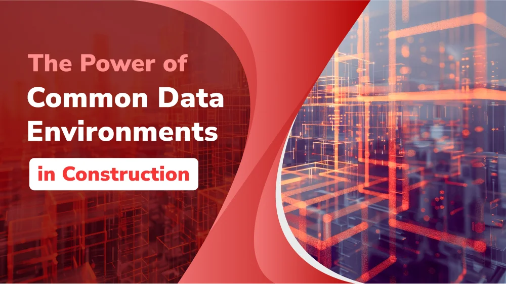 The Power of Common Data Environments in Construction