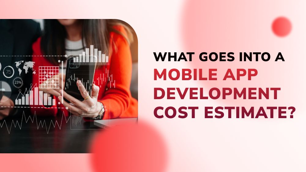 What Goes into a Mobile App Development Cost Estimate?