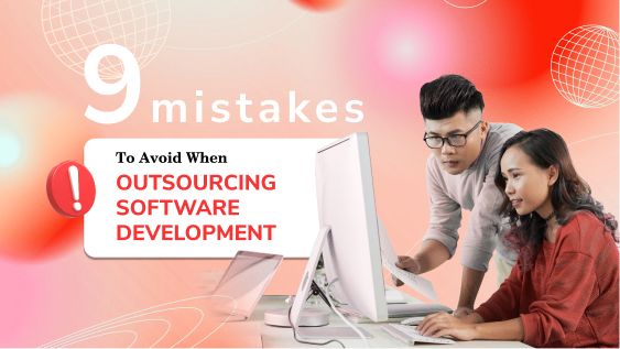 Nine Mistakes to Avoid When Outsourcing Software Development