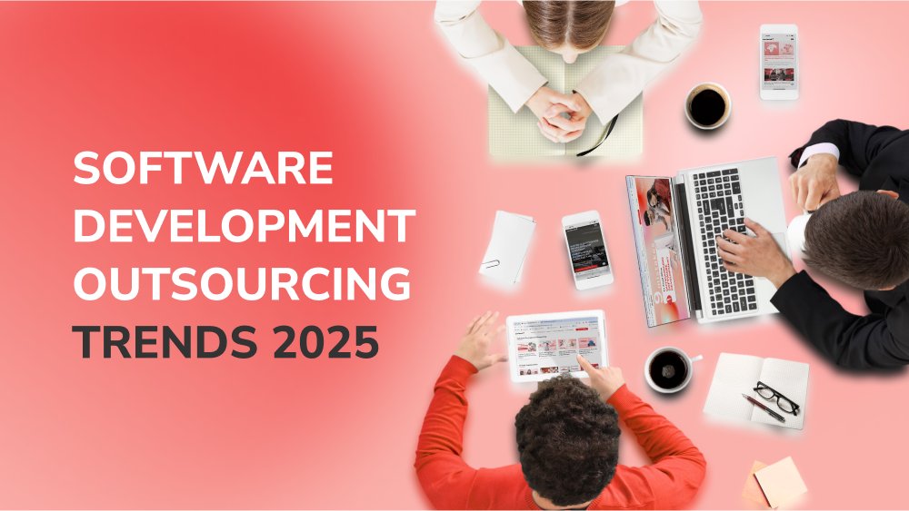 Software Development Outsourcing Trends in 2025 and Beyond
